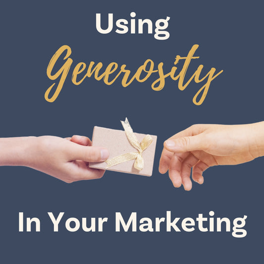 How to Use Generosity In Your Marketing - Without Giving Everything Away